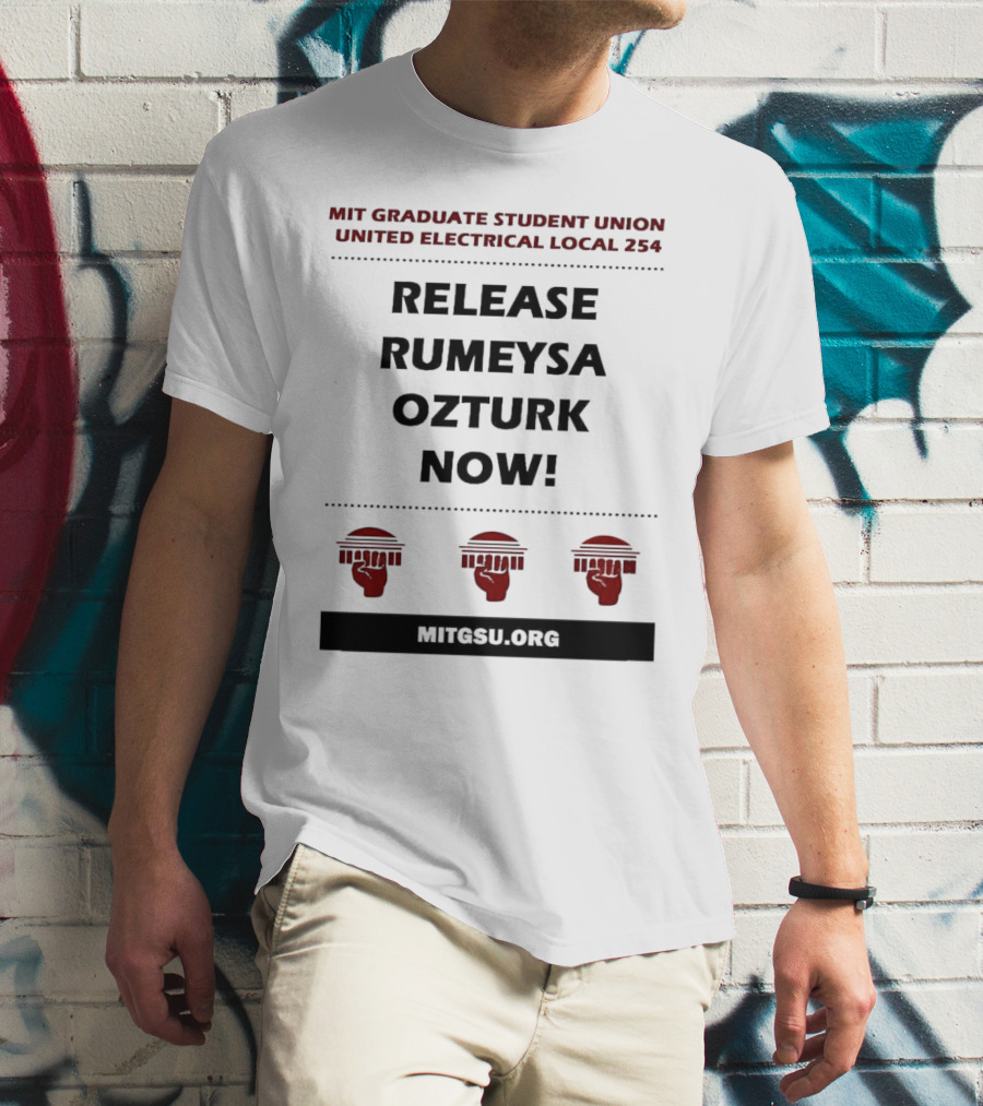 MIT Graduate Student Union United Electrical Local 254 Release Rumeysa Ozturk Now T-Shirt