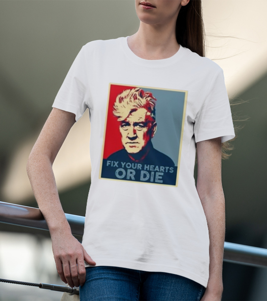 Fix Your Hearts Or Die David Lynch Portrait T-Shirt
