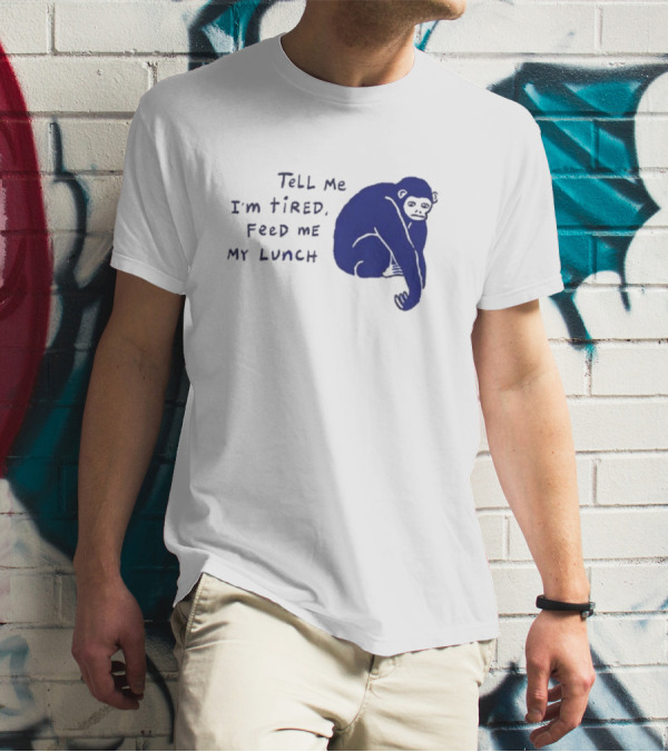 Tell Me I'm Tired Feed Me My Lunch Monkey Illustration T-Shirt