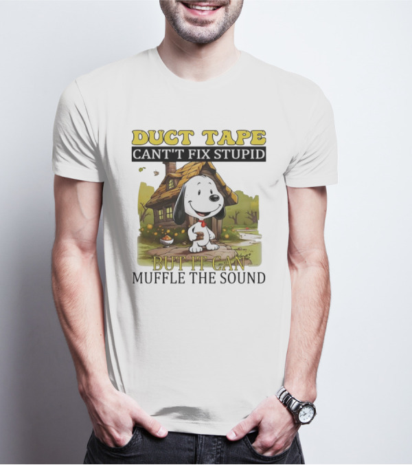 Snoopy Duct Tape Can't Fix Stupid But It Can Muffle The Sound T-Shirt