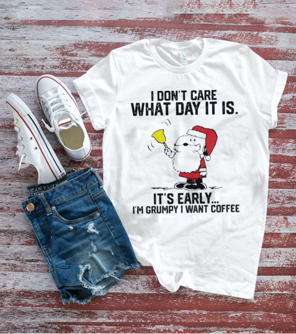 I Don’t Care What Day It Is It’s Early I’m Grumpy I Want Coffee Santa Bell T-Shirt