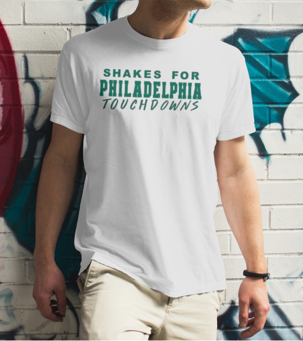 SHAKES FOR PHILADELPHIA TOUCHDOWNS T-Shirt
