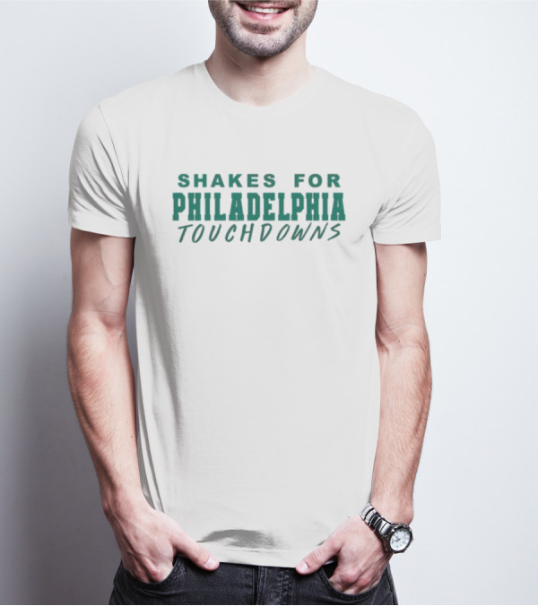 SHAKES FOR PHILADELPHIA TOUCHDOWNS T-Shirt