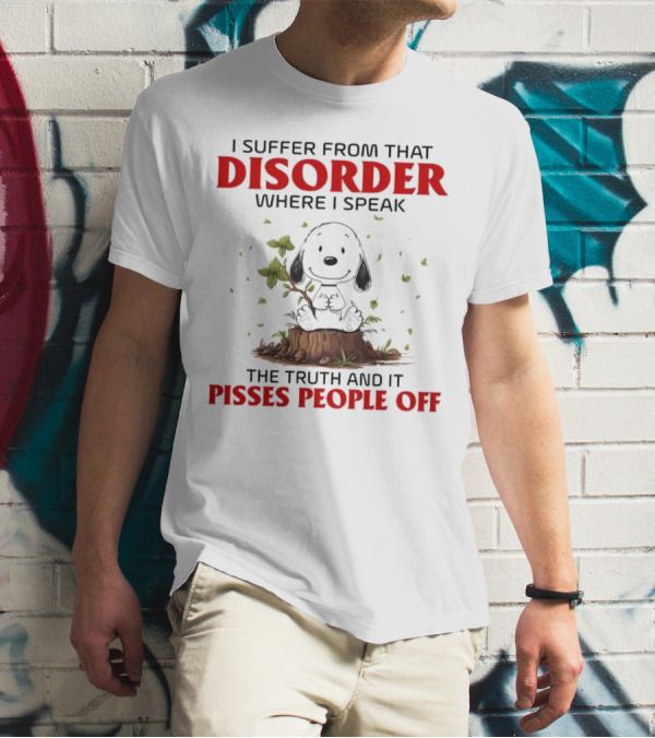 Snoopy I Suffer From That Disorder Where I Speak The Truth And It Pisses People Off T-Shirt