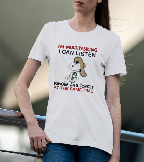 I’m Multitasking I Can Listen Ignore And Forget At The Same Time Snoopy T-Shirt