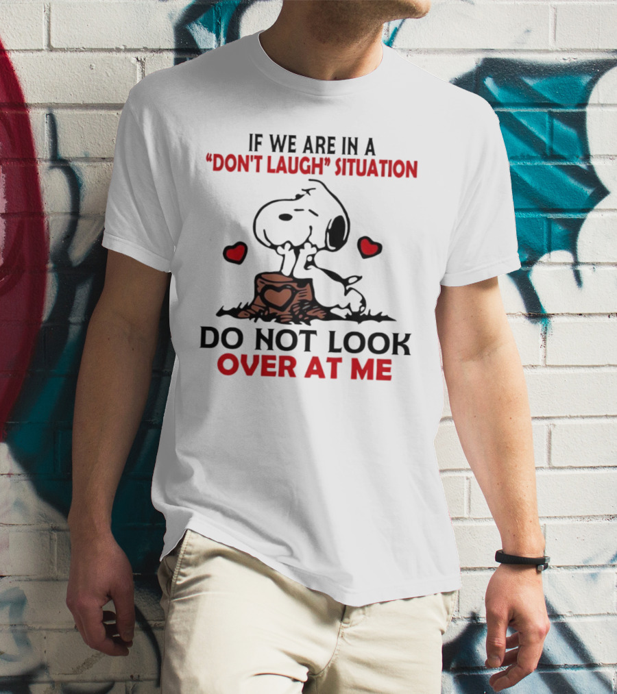 Snoopy Don't Laugh Situation Do Not Look At Me T-Shirt