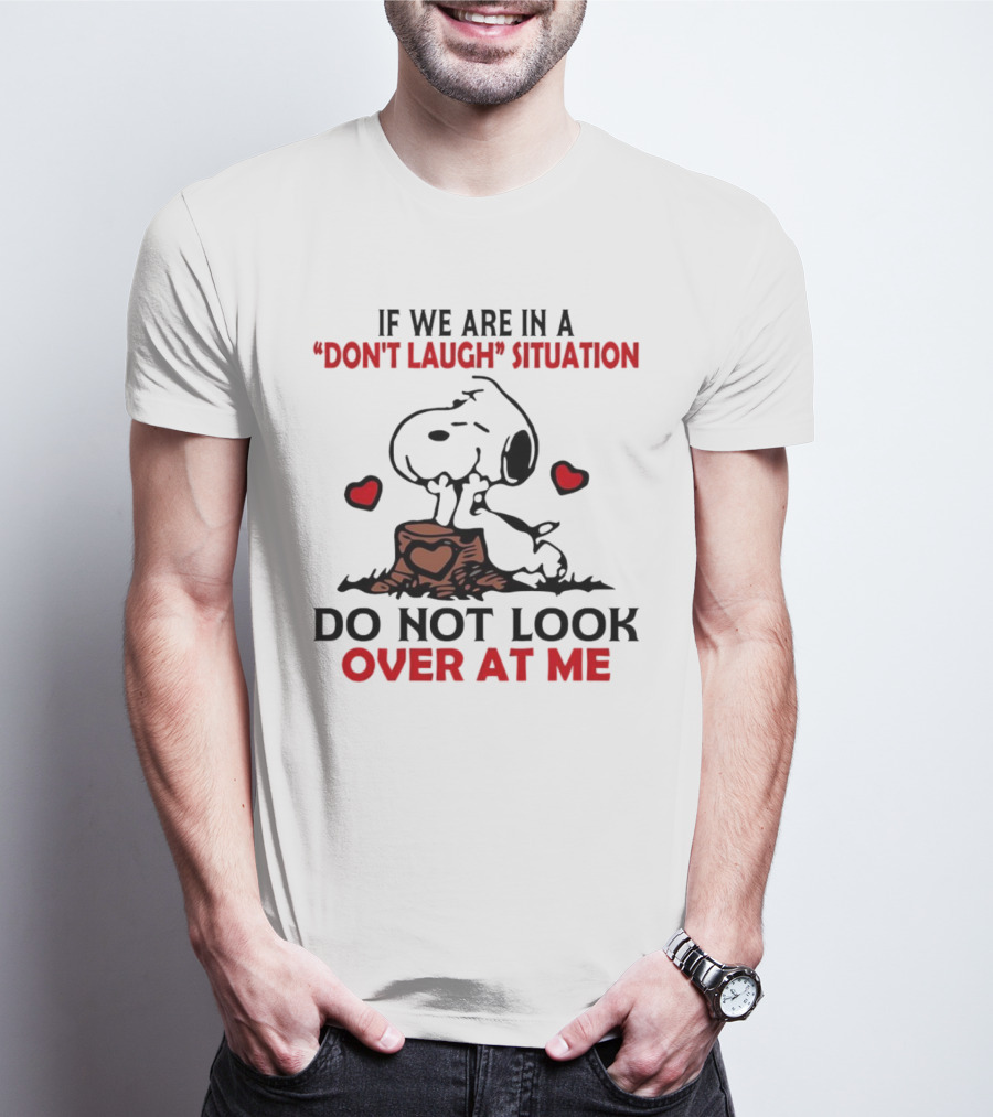 Snoopy Don't Laugh Situation Do Not Look At Me T-Shirt