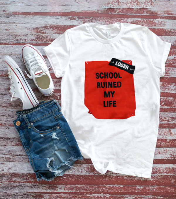 LOSR SCHOOL RUINED MY LIFE T-Shirt
