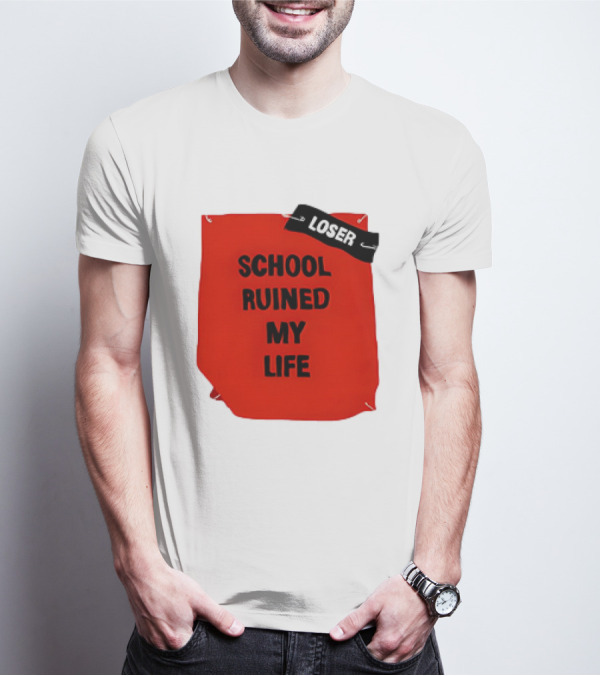 LOSR SCHOOL RUINED MY LIFE T-Shirt