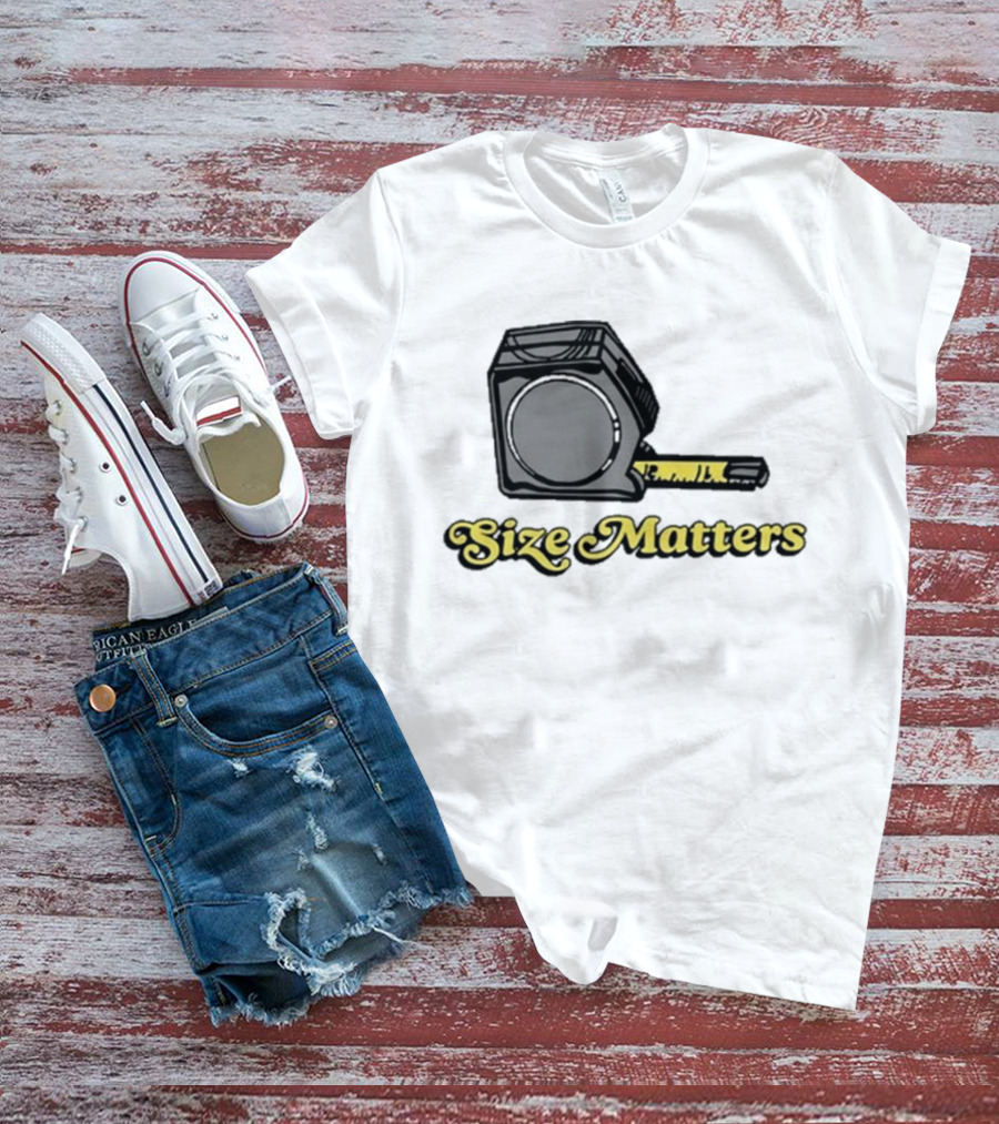 Size Matters Tape Measures T-Shirt