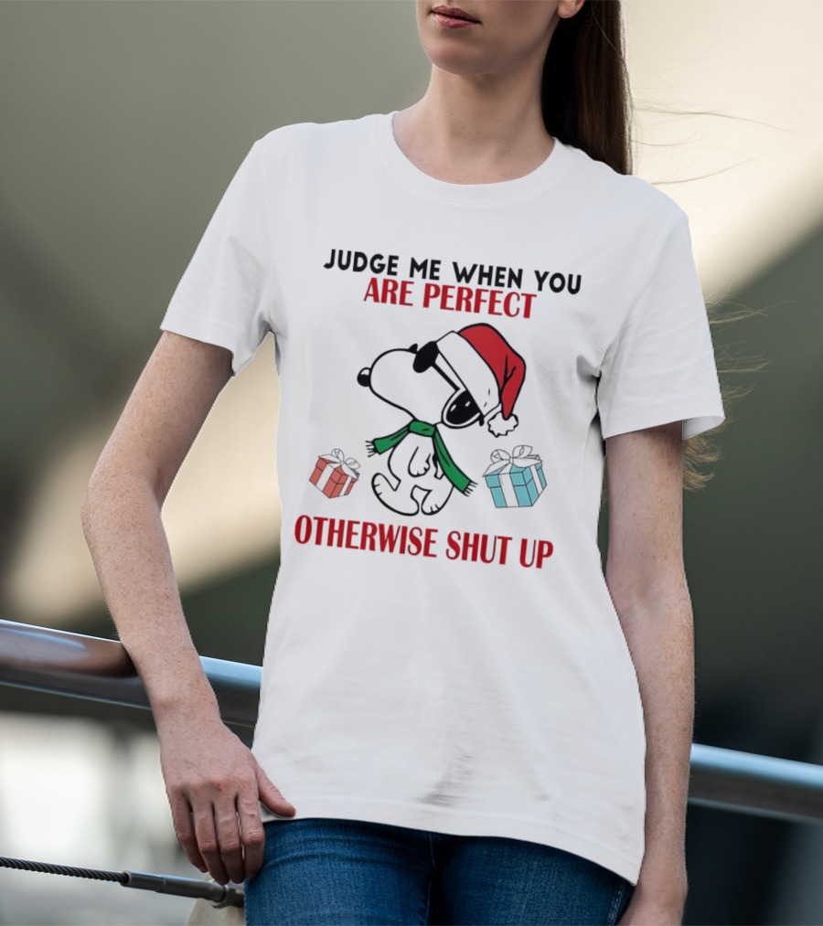 Snoopy Santa Judge Me When You Are Perfect Otherwise Shut Up Christmas Gifts T-Shirt