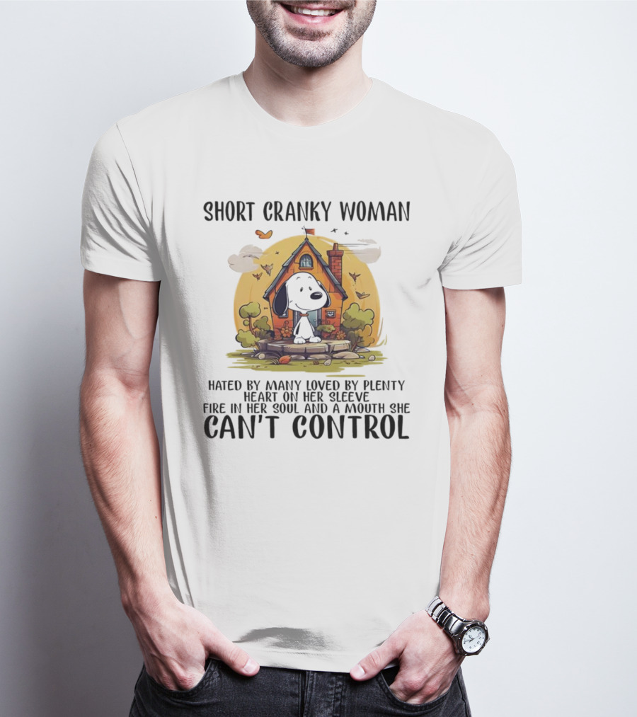 Short Cranky Woman Hated By Many Loved By Plenty Fire In Her Soul Mouth She Can't Control T-Shirt