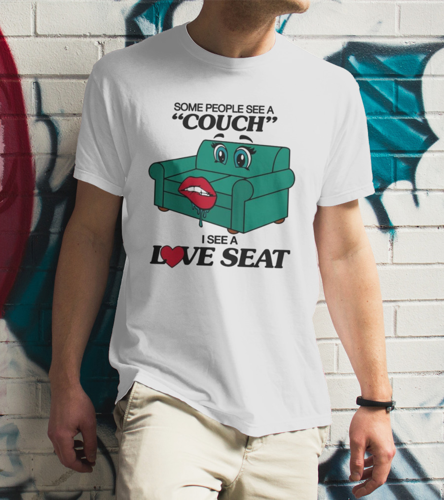 Some People See A Couch With Lips And Eyes I See A Love Seat T-Shirt
