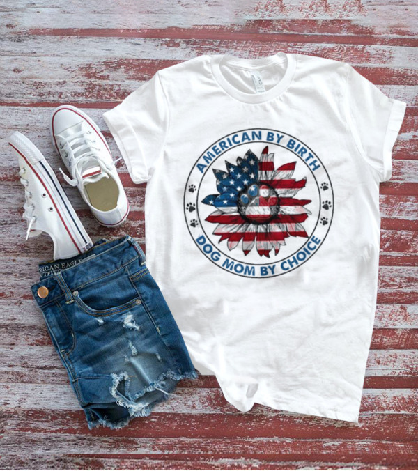 American By Birth Dog Mom By Choice Sunflower USA Flag T-Shirt