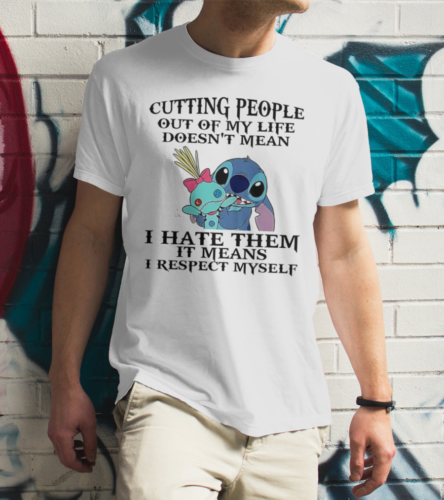 Stitch Holding Doll Cutting People Out Of My Life Doesn't Mean I Hate Them I Respect Myself T-Shirt