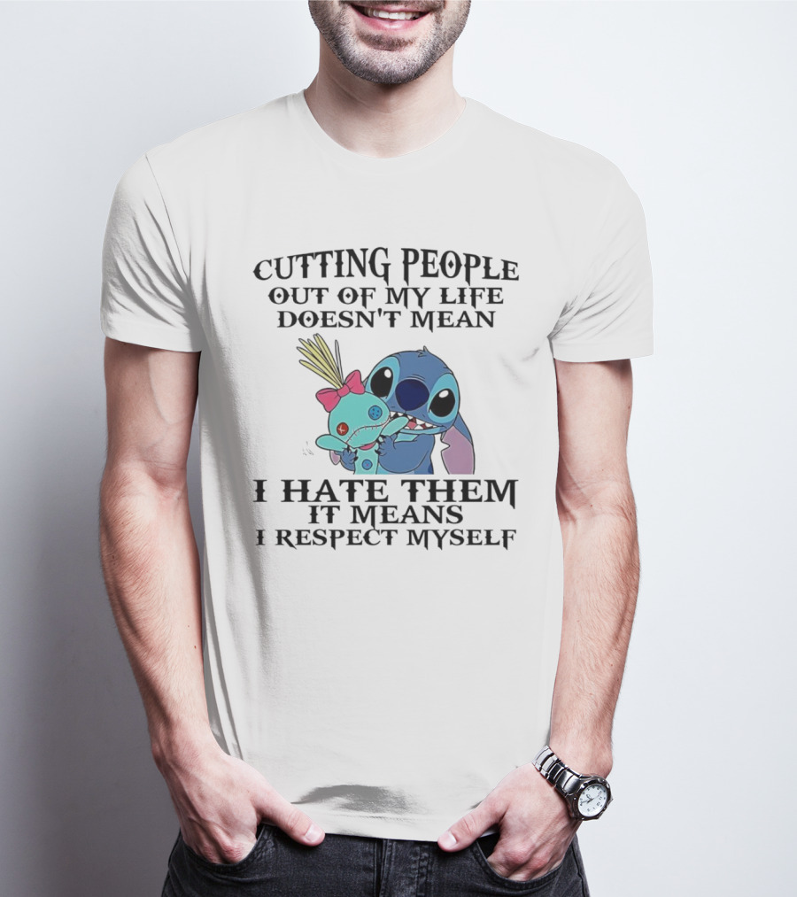 Stitch Holding Doll Cutting People Out Of My Life Doesn't Mean I Hate Them I Respect Myself T-Shirt