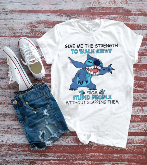 Stitch Give Me The Strength To Walk Away From Stupid People Without Slapping Them T-Shirt