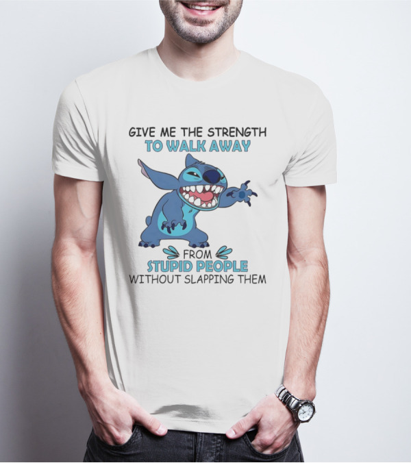 Stitch Give Me The Strength To Walk Away From Stupid People Without Slapping Them T-Shirt