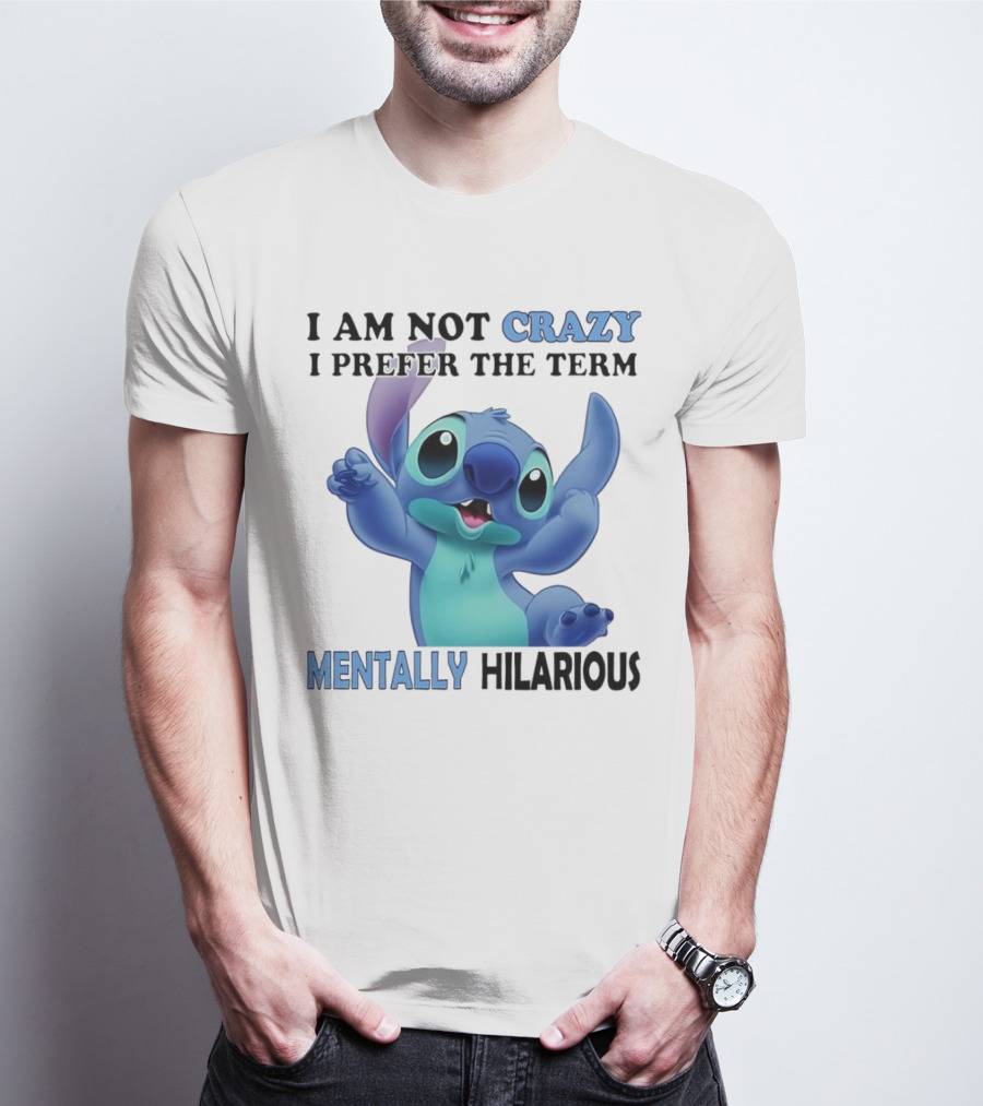 Stitch I Am Not Crazy I Prefer The Term Mentally Hilarious T-Shirt