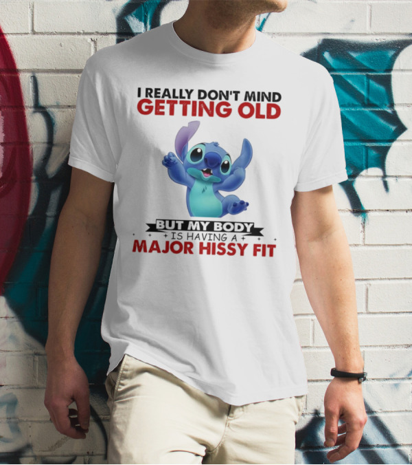 Stitch I Really Don’t Mind Getting Old But My Body Major Hissy Fit T-Shirt