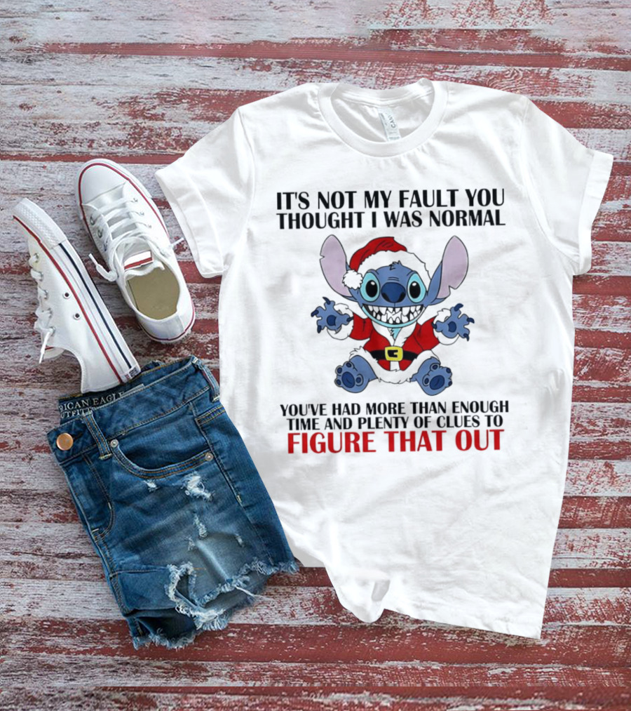 Stitch It’s Not My Fault You Thought I Was Normal You’ve Had More Than Enough Time T-Shirt