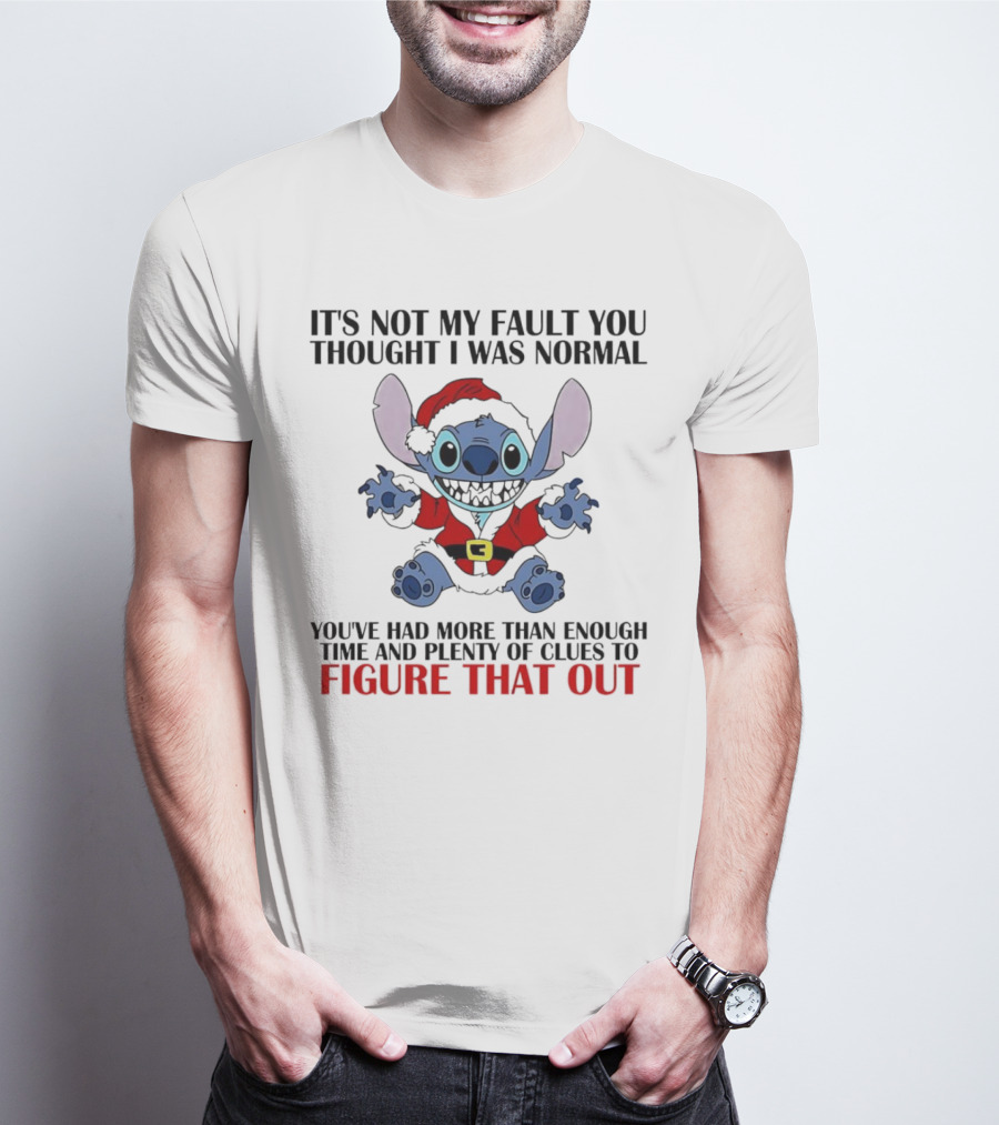 Stitch It’s Not My Fault You Thought I Was Normal You’ve Had More Than Enough Time T-Shirt