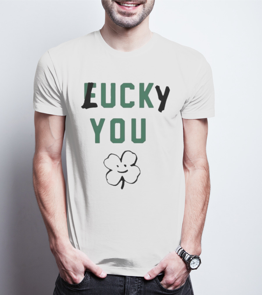 St Patrick's Day Lucky You Shamrock T-Shirt