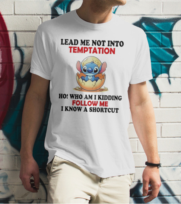 Stitch Lead Me Not Into Temptation Ho Who Am I Kidding Follow Me I Know A Shortcut Eggshell Humor T-Shirt