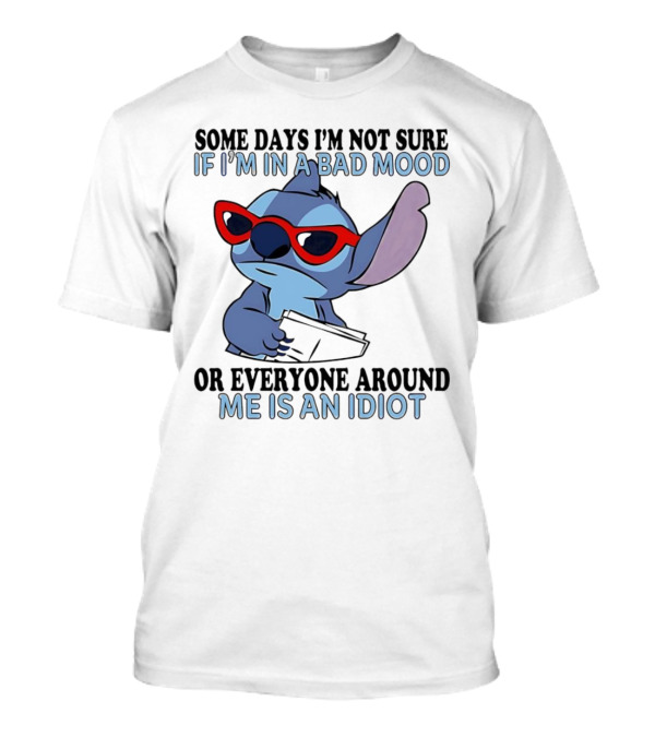 Stitch Some Days I’m Not Sure If I’m In A Bad Mood Or Everyone Around Me Is An Idiot Red Sunglasses T-Shirt