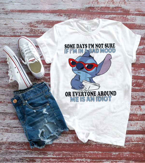 Stitch Some Days I’m Not Sure If I’m In A Bad Mood Or Everyone Around Me Is An Idiot Red Sunglasses T-Shirt