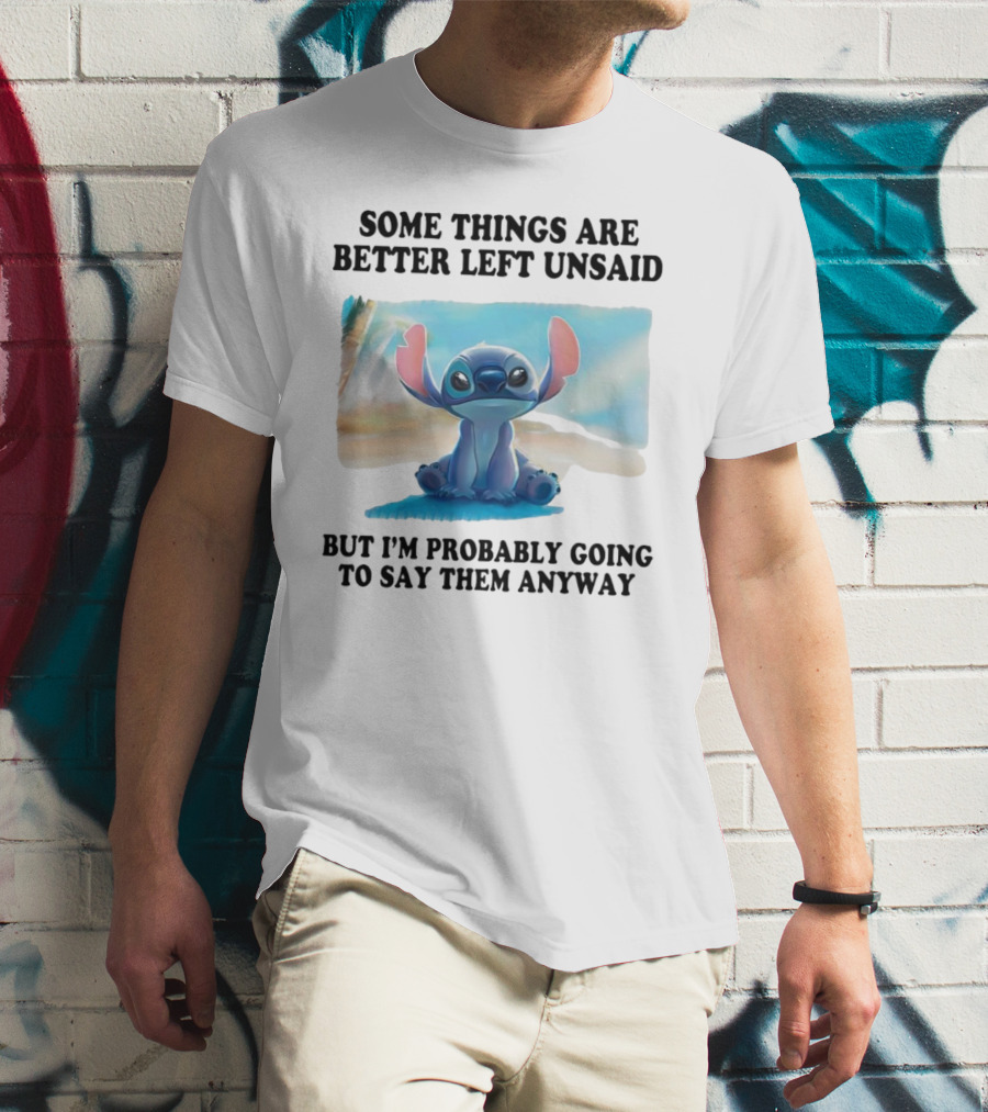 Some Things Are Better Left Unsaid But I’m Probably Going To Say Them Anyway Stitch T-Shirt