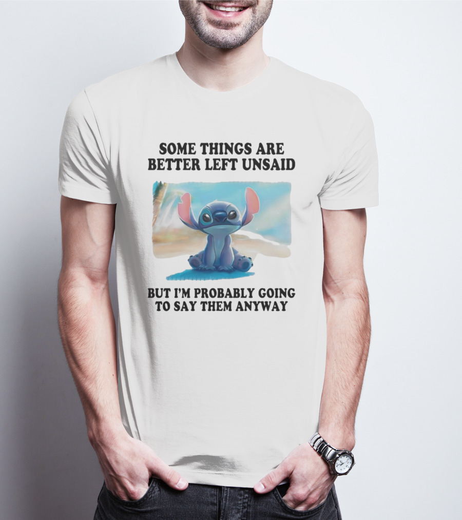 Some Things Are Better Left Unsaid But I’m Probably Going To Say Them Anyway Stitch T-Shirt