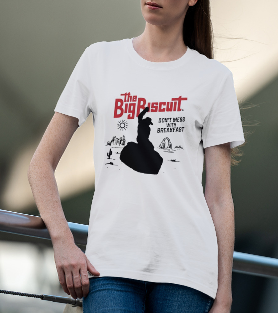 The Big Biscuit Don’t Mess With Breakfast T-Shirt