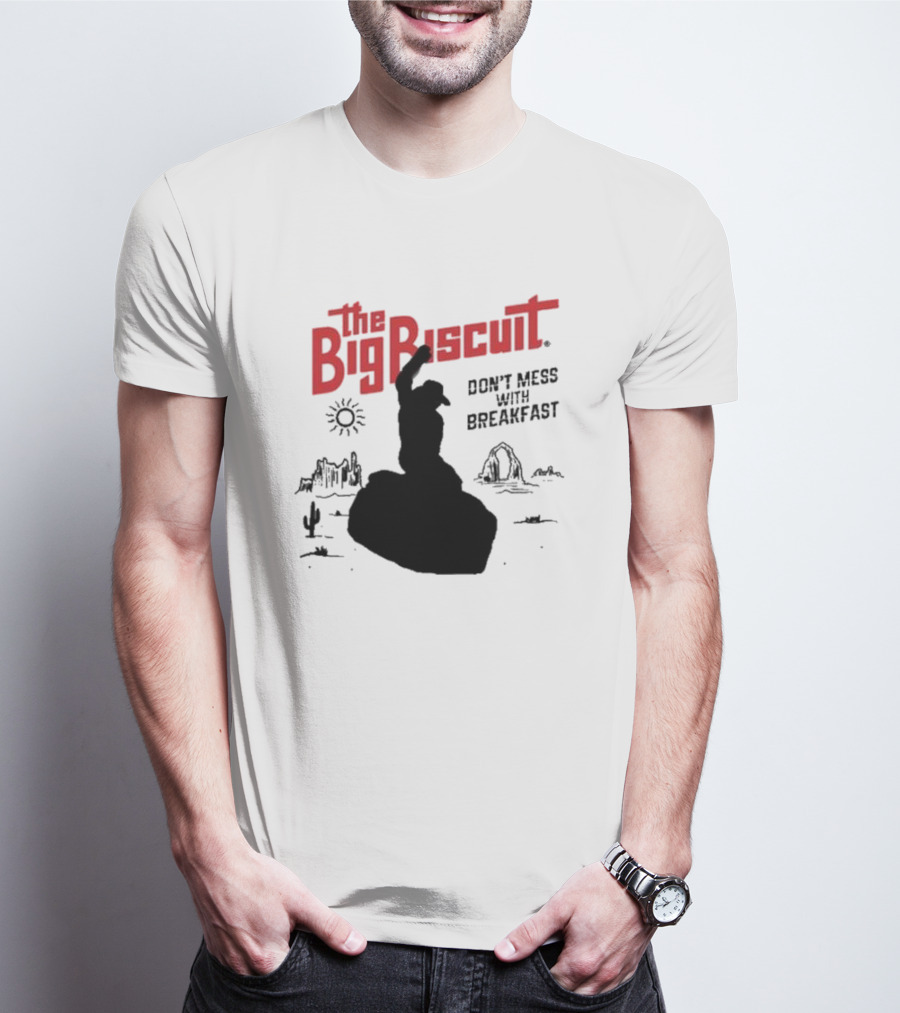 The Big Biscuit Don’t Mess With Breakfast T-Shirt