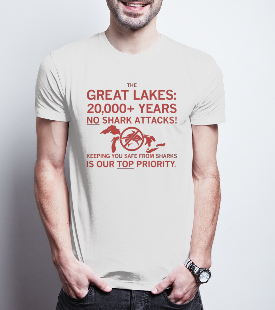 The Great Lakes 20000 Years No Shark Attacks Keeping You Safe Is Our Top Priority T-Shirt