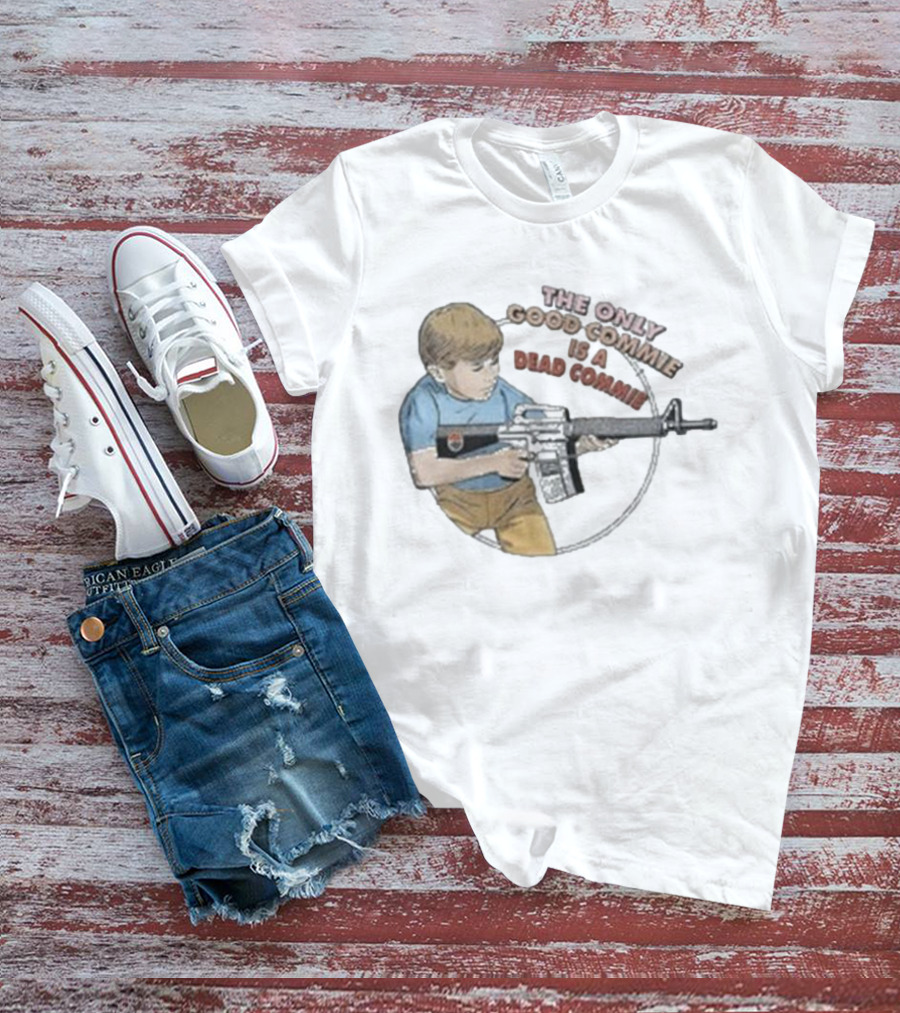 The Only Good Commie Is A Dead Commie Boy Holding Rifle T-Shirt
