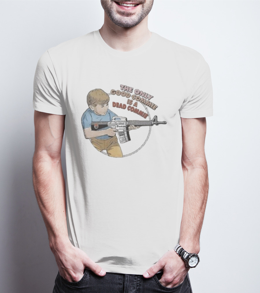 The Only Good Commie Is A Dead Commie Boy Holding Rifle T-Shirt