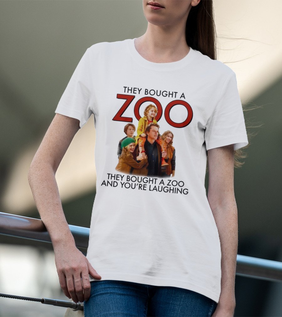 They Bought A Zoo And You’re Laughing T-Shirt