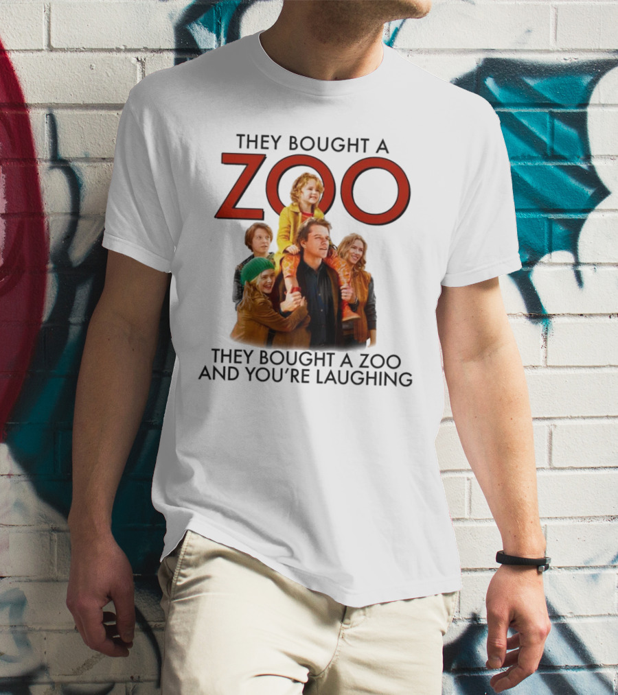 They Bought A Zoo And You’re Laughing T-Shirt