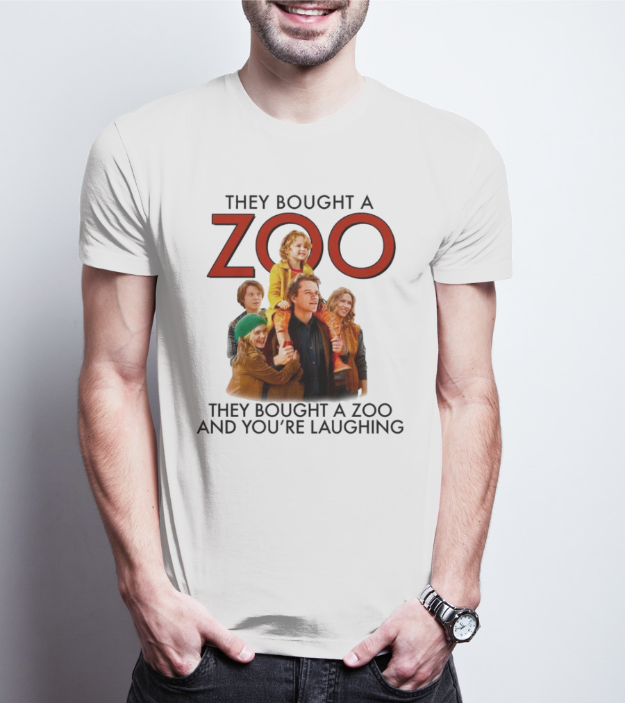 They Bought A Zoo And You’re Laughing T-Shirt