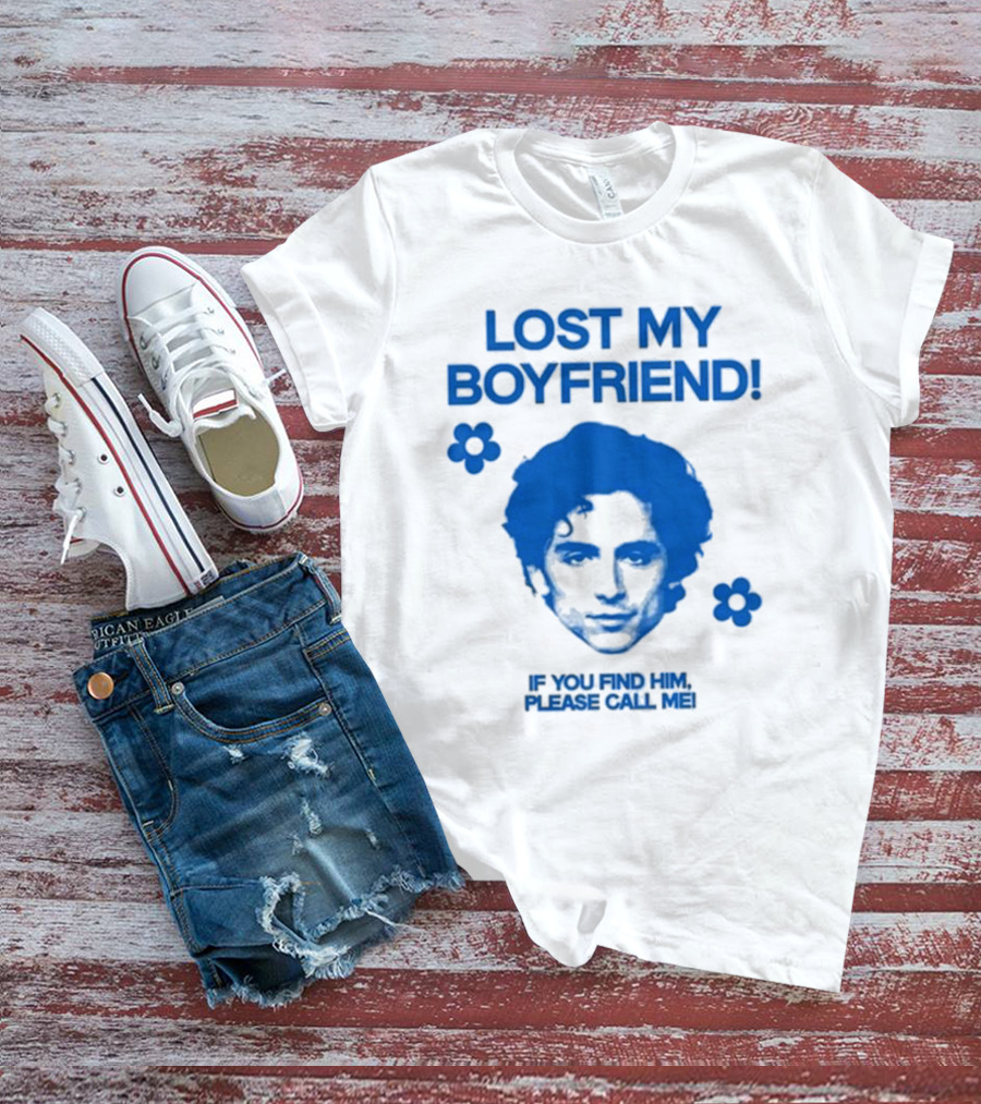 Timothée Chalamet Lost My Boyfriend If You Find Him Please Call Me T-Shirt