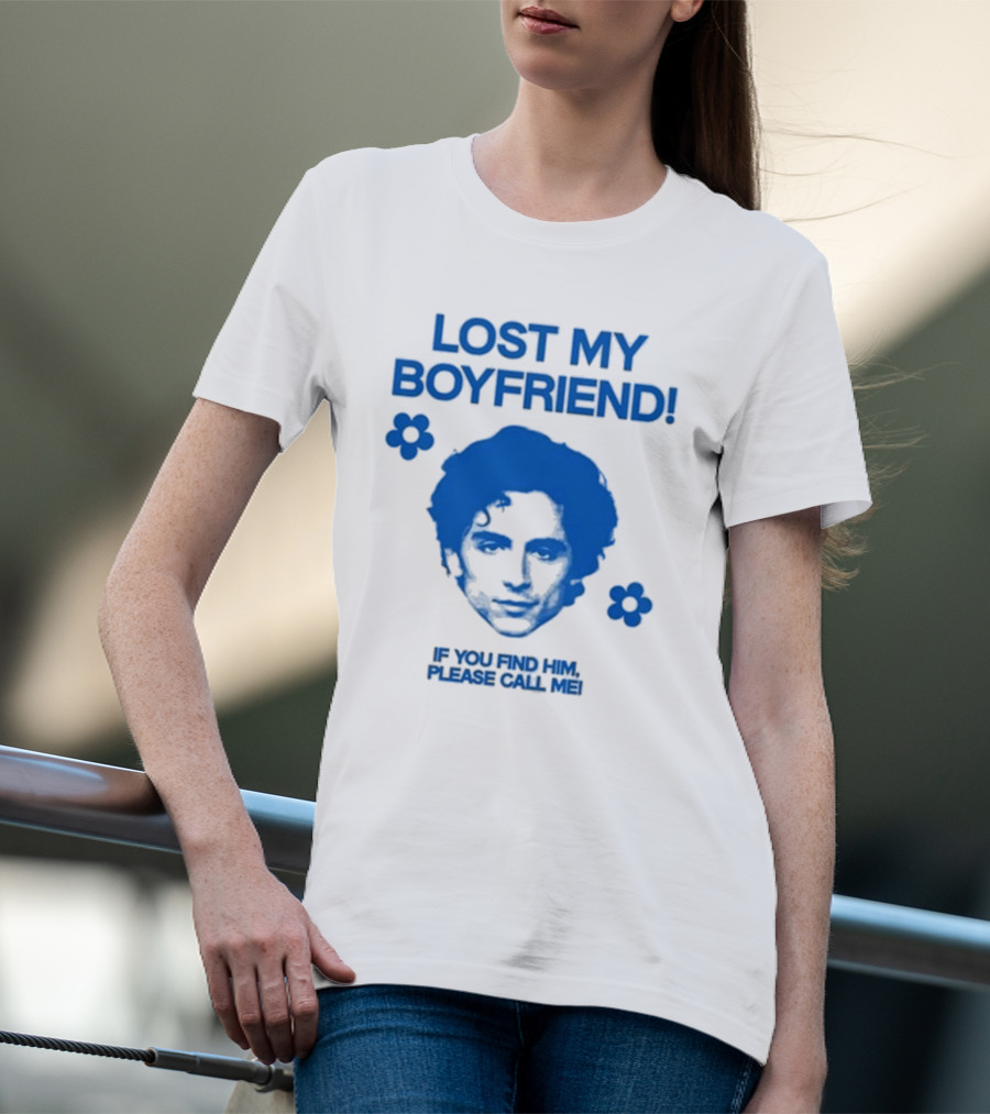 Timothée Chalamet Lost My Boyfriend If You Find Him Please Call Me T-Shirt