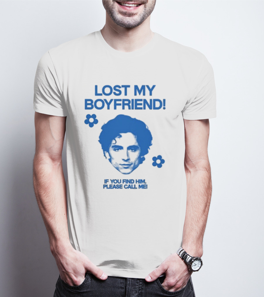 Timothée Chalamet Lost My Boyfriend If You Find Him Please Call Me T-Shirt