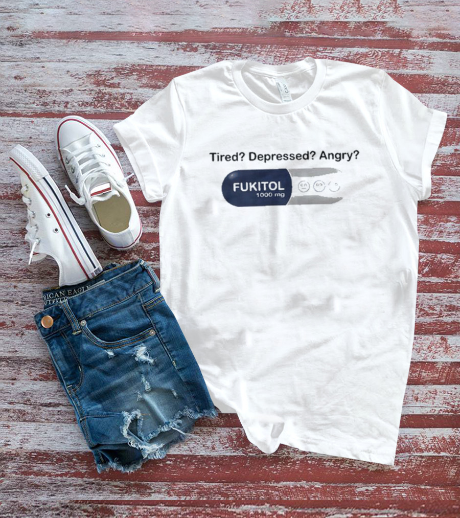 Fukitol 1000mg Tired Depressed Angry Capsule Mood Relief T-Shirt