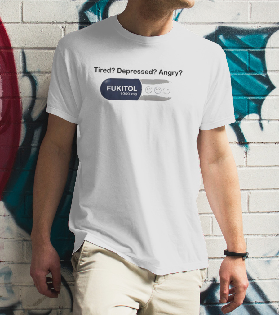 Fukitol 1000mg Tired Depressed Angry Capsule Mood Relief T-Shirt