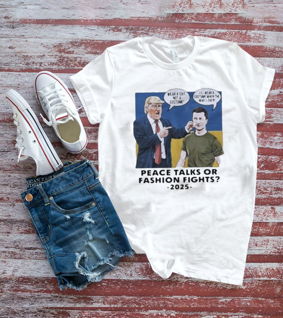 Peace Talks Or Fashion Fights 2025 Wear A Suit Not A Costume T-Shirt
