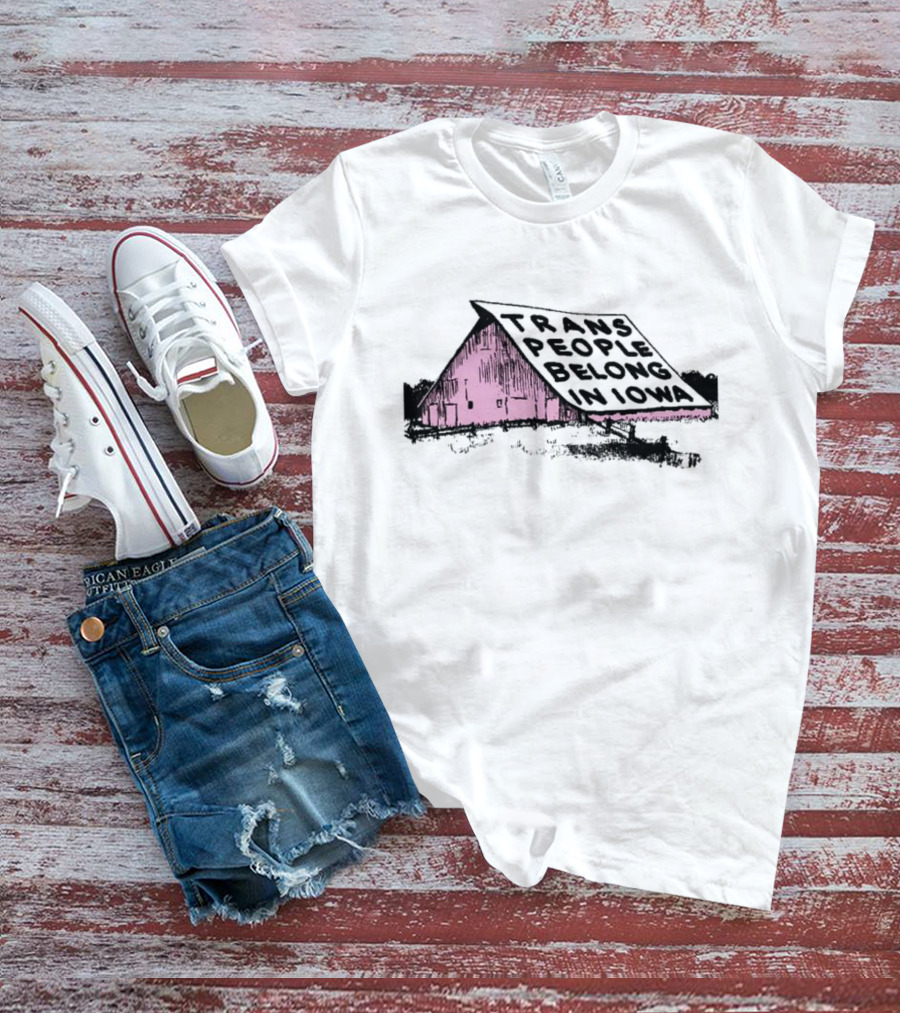 Trans People Belong In Iowa Pink Barn Graphic T-Shirt