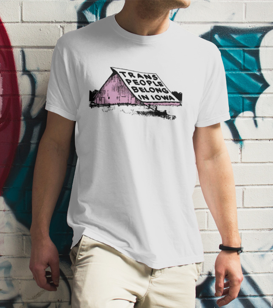 Trans People Belong In Iowa Pink Barn Graphic T-Shirt