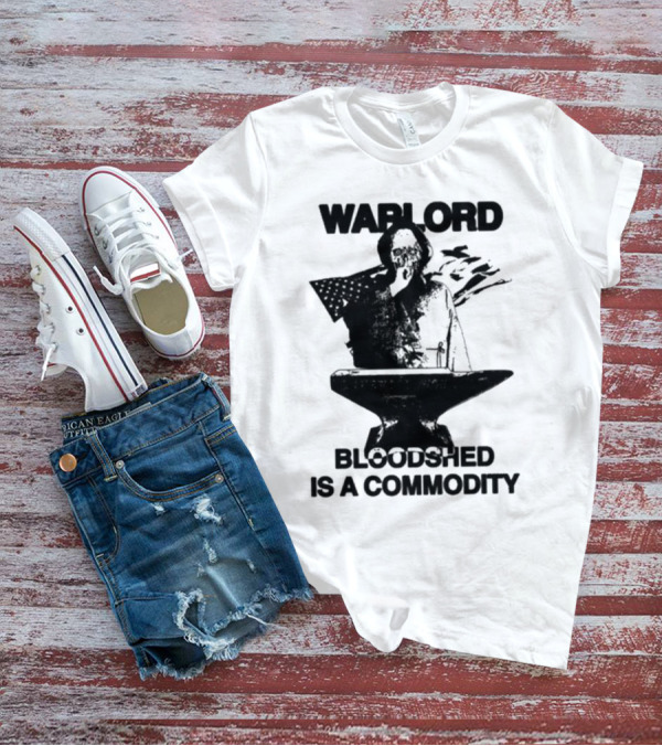 Warlord Bloodshed Is A Commodity Anvil Warrior T-Shirt