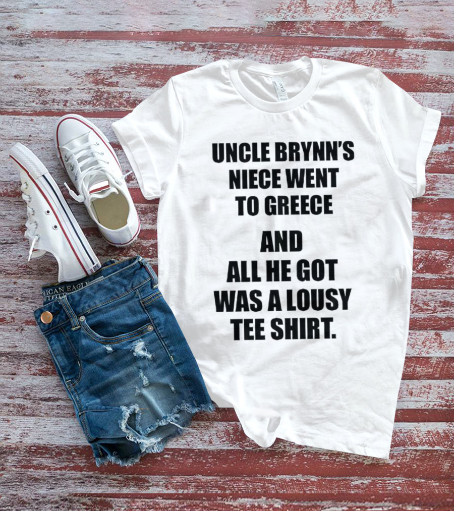 Uncle Brynn’s Niece Went To Greece And All He Got Was A Lousy T-Shirt